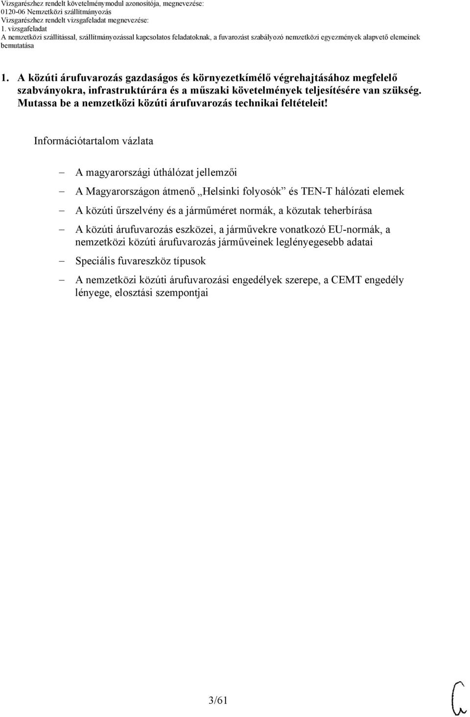 Információtartalom vázlata A magyarországi úthálózat jellemzői A Magyarországon átmenő Helsinki folyosók és TEN-T hálózati elemek A közúti űrszelvény és a járműméret normák,