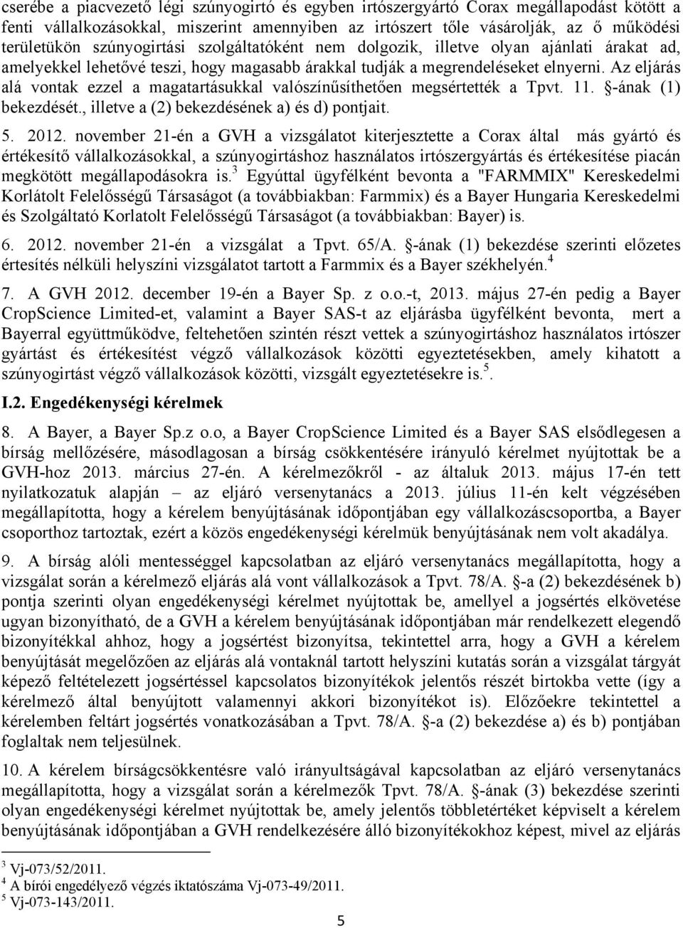 Az eljárás alá vontak ezzel a magatartásukkal valószínűsíthetően megsértették a Tpvt. 11. -ának (1) bekezdését., illetve a (2) bekezdésének a) és d) pontjait. 5. 2012.