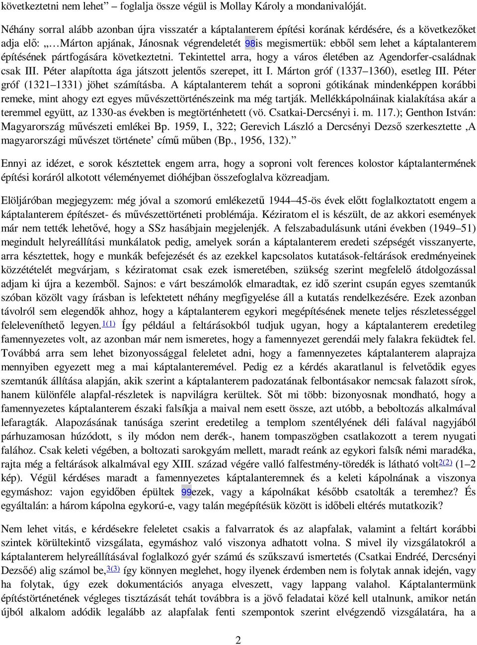 káptalanterem építésének pártfogására következtetni. Tekintettel arra, hogy a város életében az Agendorfer-családnak csak III. Péter alapította ága játszott jelentıs szerepet, itt I.