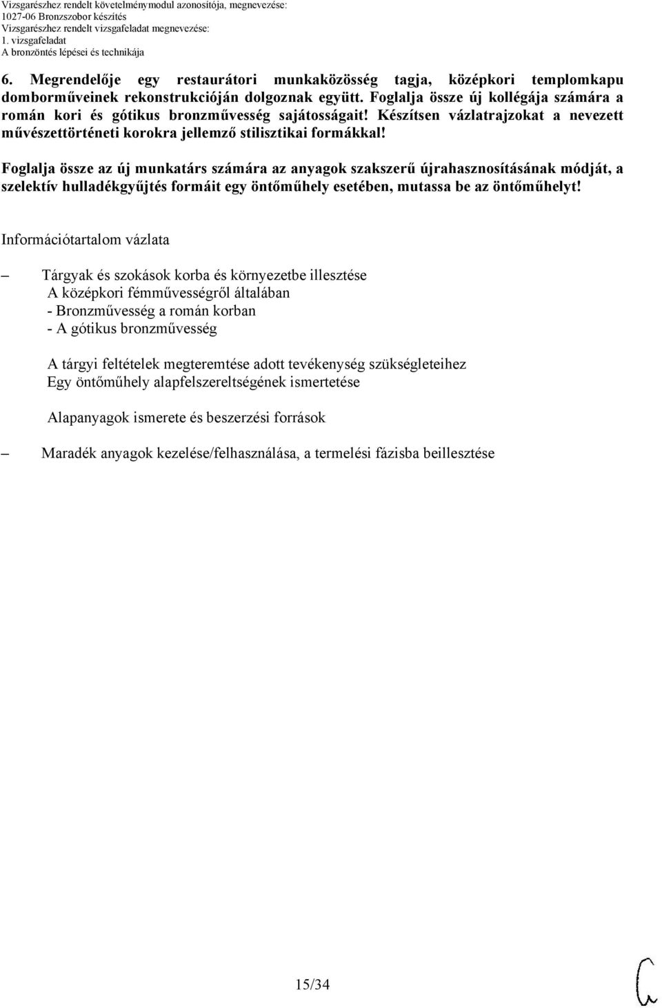 Foglalja össze az új munkatárs számára az anyagok szakszerű újrahasznosításának módját, a szelektív hulladékgyűjtés formáit egy öntőműhely esetében, mutassa be az öntőműhelyt!