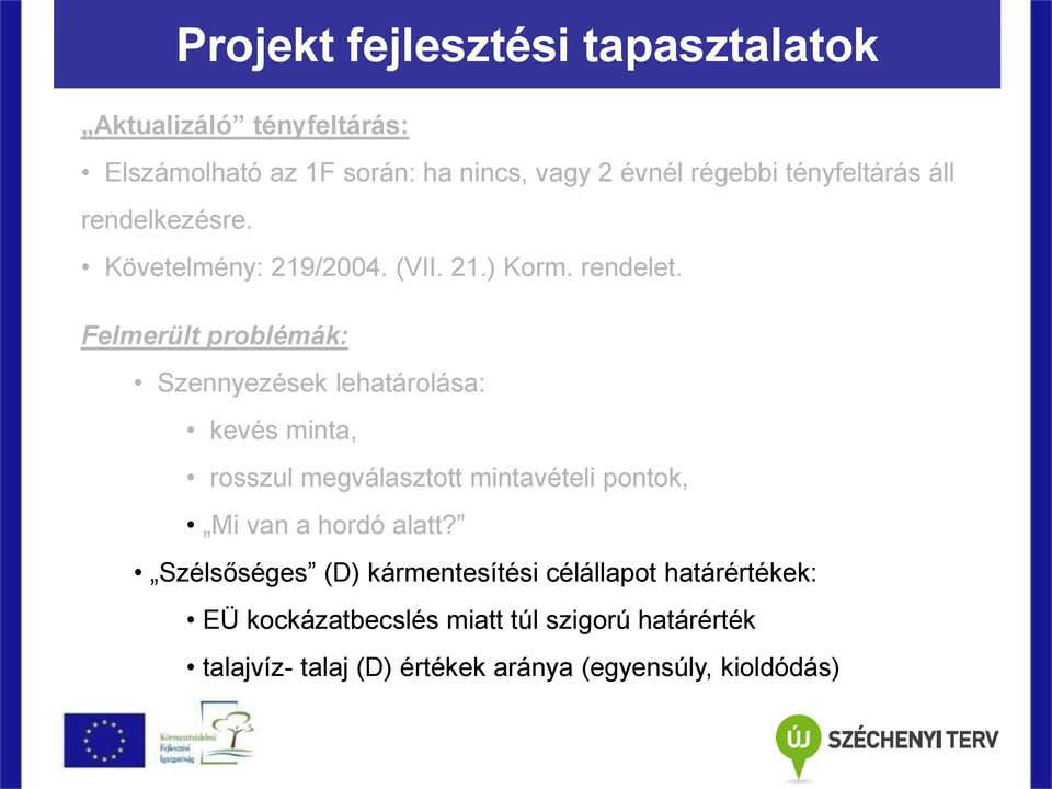 Felmerült problémák: Szennyezések lehatárolása: kevés minta, rosszul megválasztott mintavételi pontok, Mi van a hordó