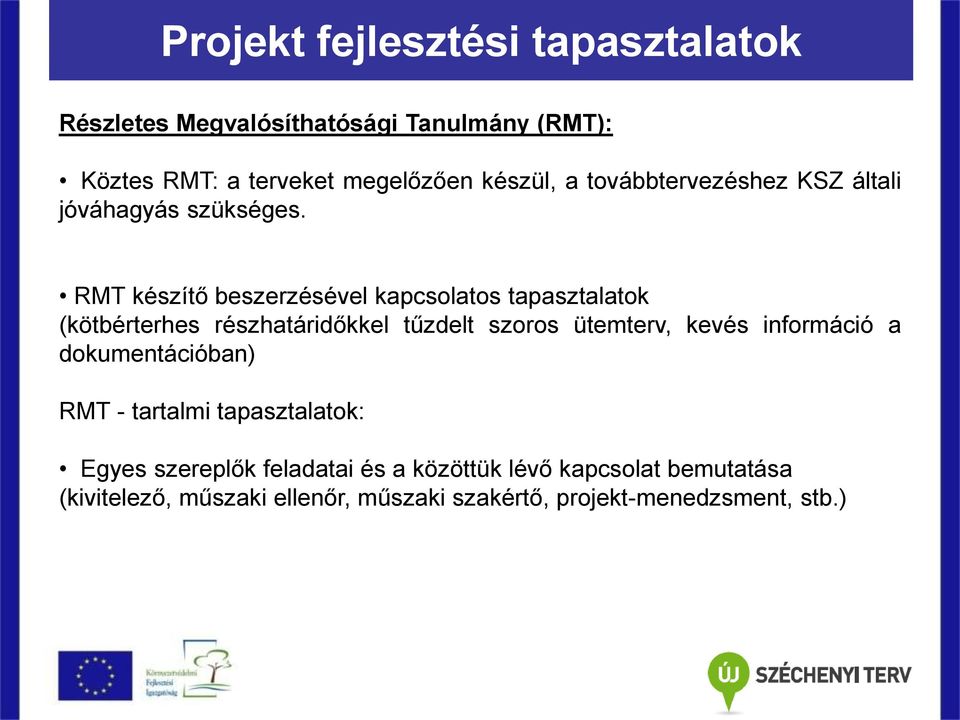 RMT készítő beszerzésével kapcsolatos tapasztalatok (kötbérterhes részhatáridőkkel tűzdelt szoros ütemterv, kevés