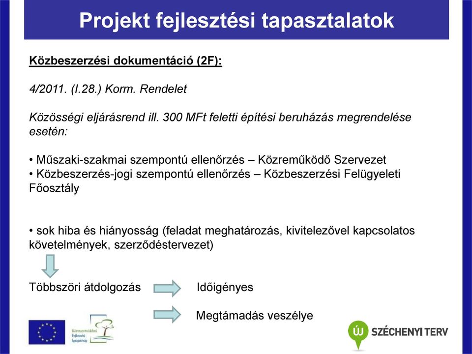 300 MFt feletti építési beruházás megrendelése esetén: Műszaki-szakmai szempontú ellenőrzés Közreműködő Szervezet