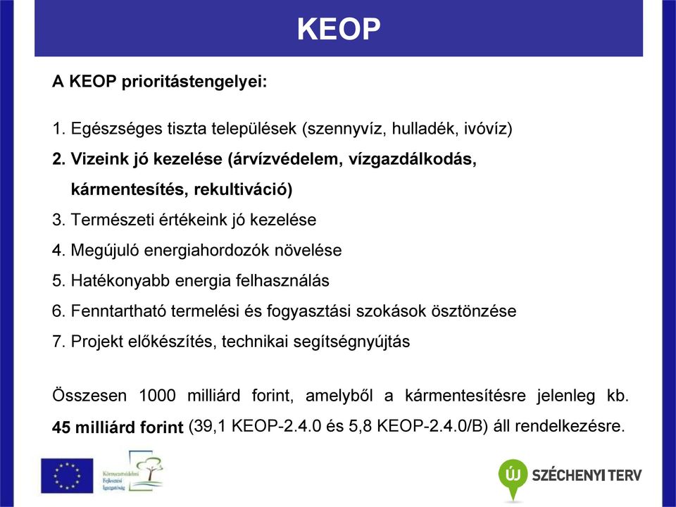 Megújuló energiahordozók növelése 5. Hatékonyabb energia felhasználás 6. Fenntartható termelési és fogyasztási szokások ösztönzése 7.
