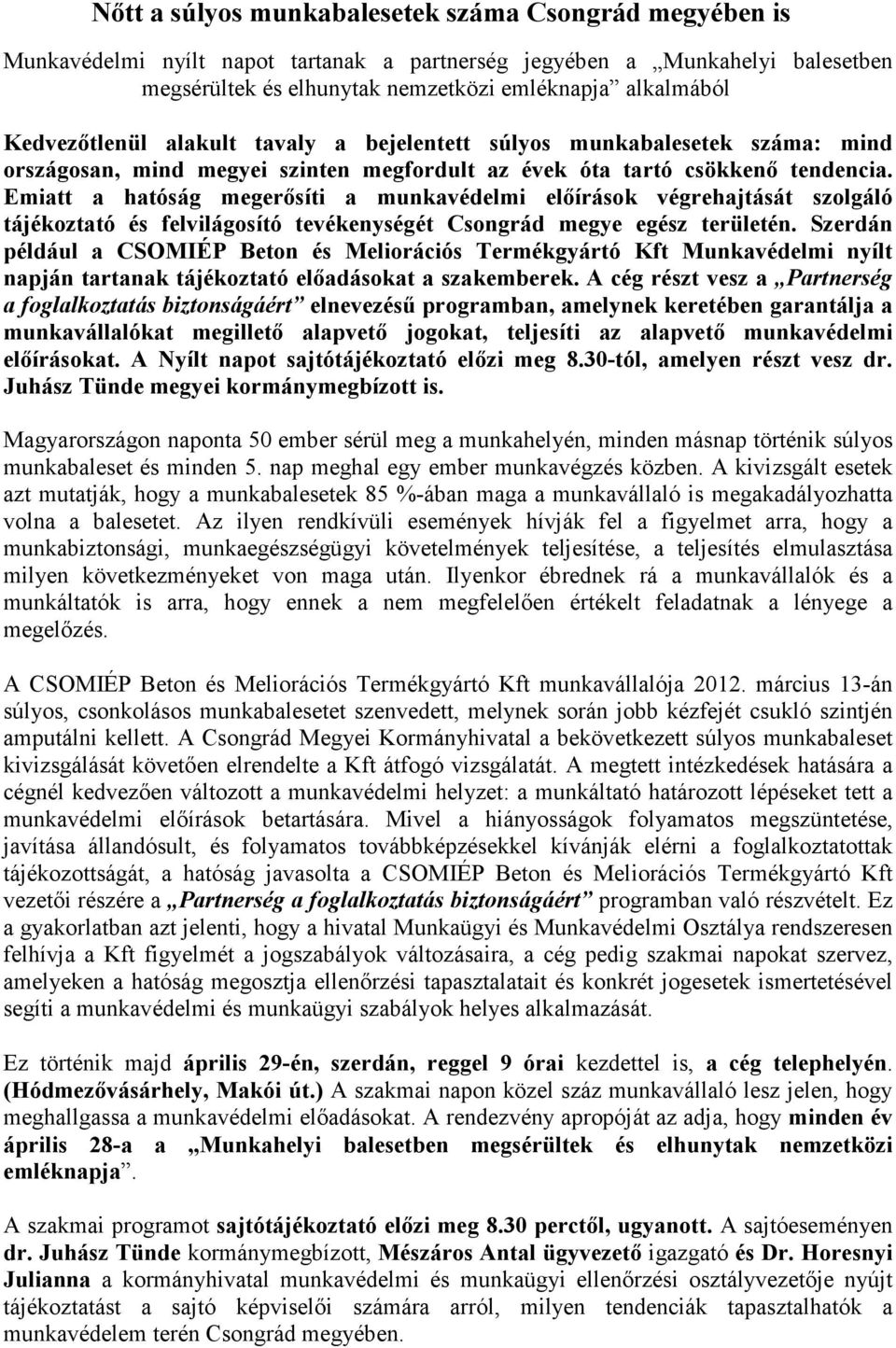 Emiatt a hatóság megerősíti a munkavédelmi előírások végrehajtását szolgáló tájékoztató és felvilágosító tevékenységét Csongrád megye egész területén.