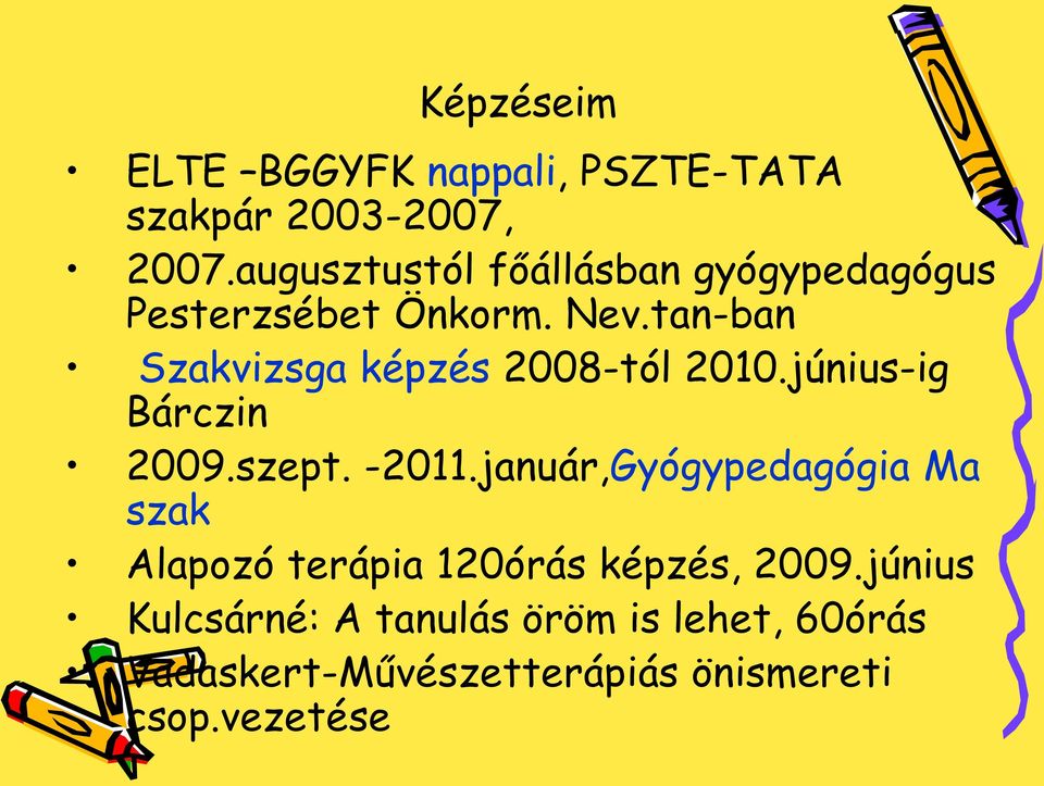 tan-ban Szakvizsga képzés 2008-tól 2010.június-ig Bárczin 2009.szept. -2011.