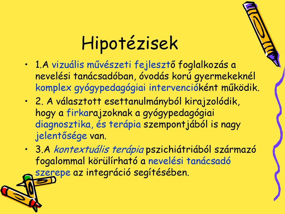 gyógypedagógiai intervencióként működik. 2.