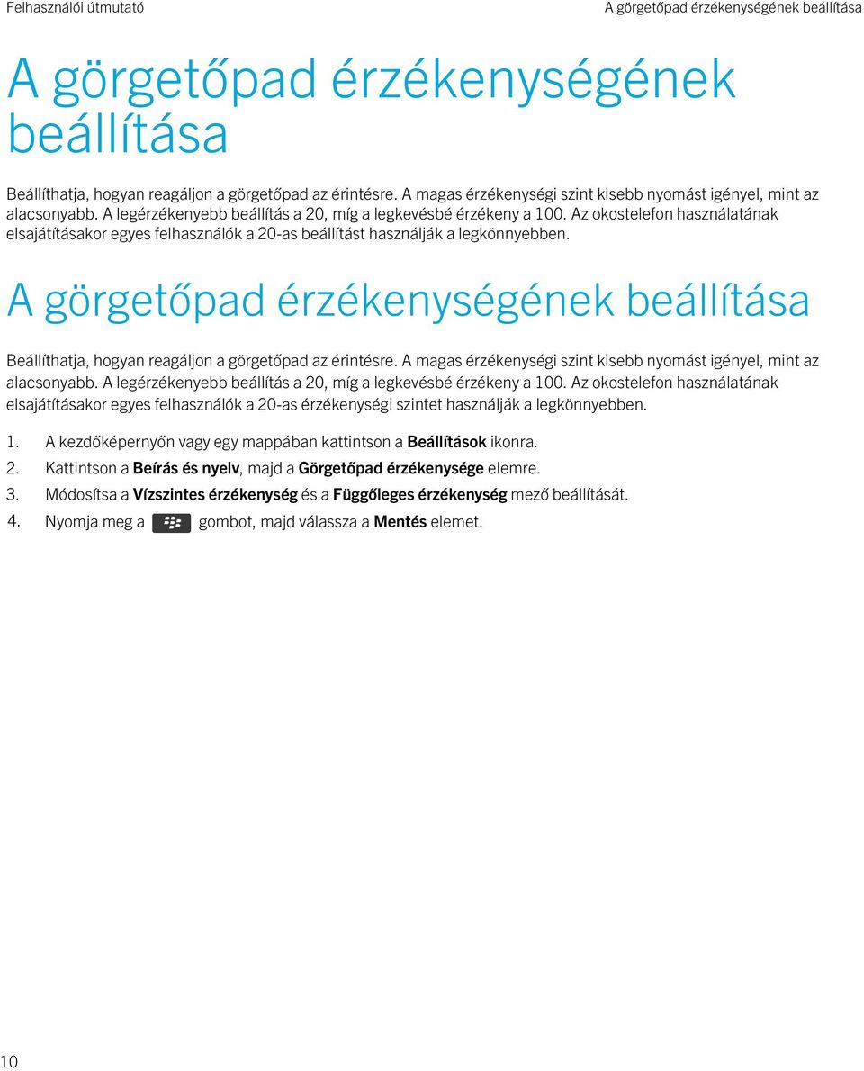 Az okostelefon használatának elsajátításakor egyes felhasználók a 20-as beállítást használják a legkönnyebben.