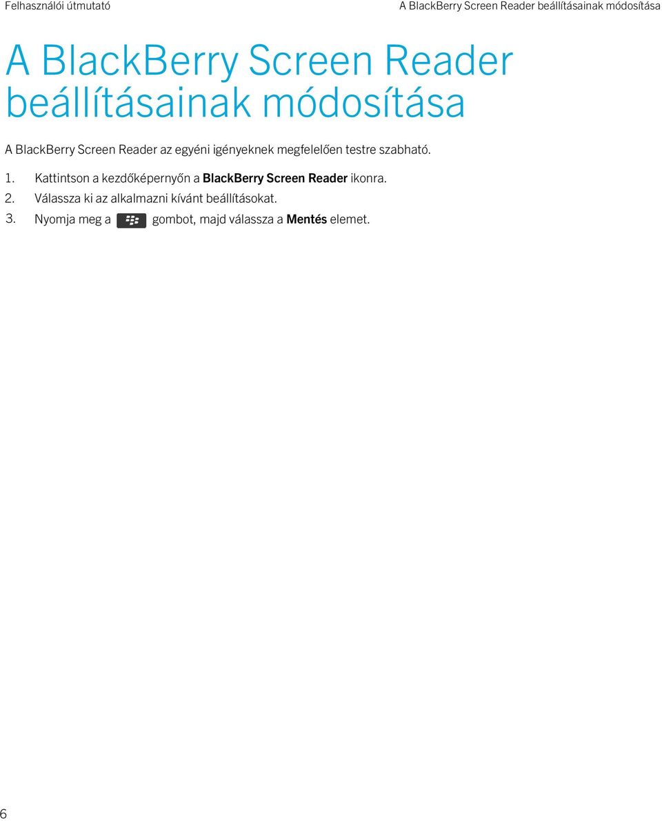 testre szabható. 1. Kattintson a kezdőképernyőn a BlackBerry Screen Reader ikonra. 2.