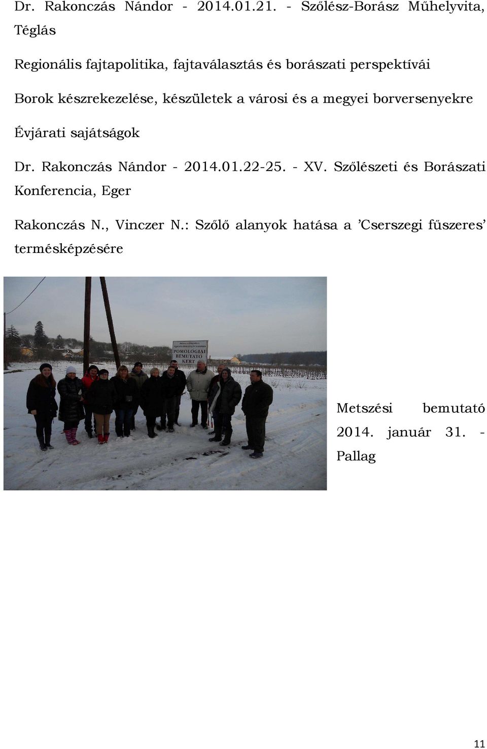 készrekezelése, készületek a városi és a megyei borversenyekre Évjárati sajátságok Dr. Rakonczás Nándor - 2014.