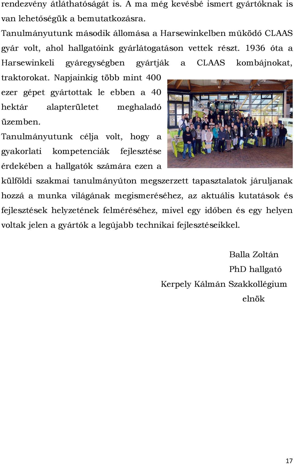 Napjainkig több mint 400 ezer gépet gyártottak le ebben a 40 hektár alapterületet meghaladó üzemben.