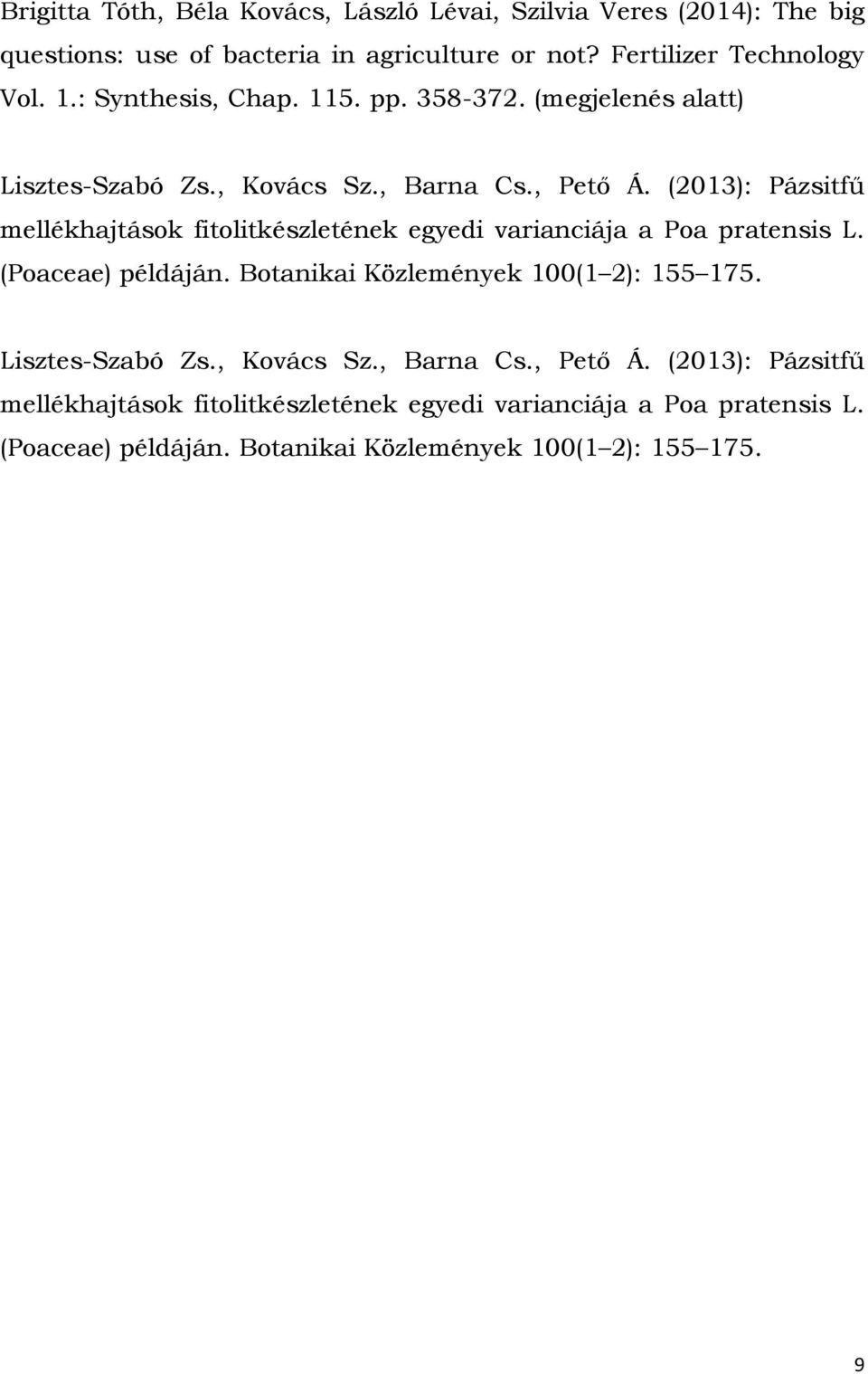 (2013): Pázsitfű mellékhajtások fitolitkészletének egyedi varianciája a Poa pratensis L. (Poaceae) példáján. Botanikai Közlemények 100(1 2): 155 175.