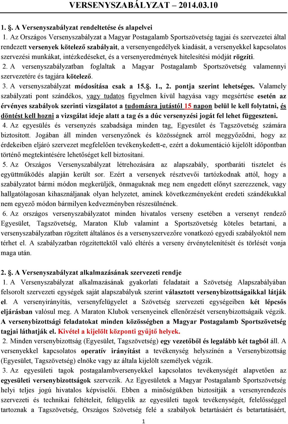 szervezési munkákat, intézkedéseket, és a versenyeredmények hitelesítési módját rögzíti. 2.