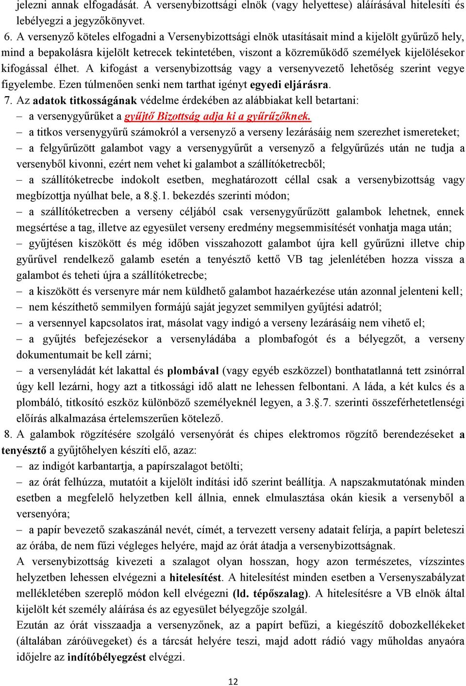 kifogással élhet. A kifogást a versenybizottság vagy a versenyvezető lehetőség szerint vegye figyelembe. Ezen túlmenően senki nem tarthat igényt egyedi eljárásra. 7.