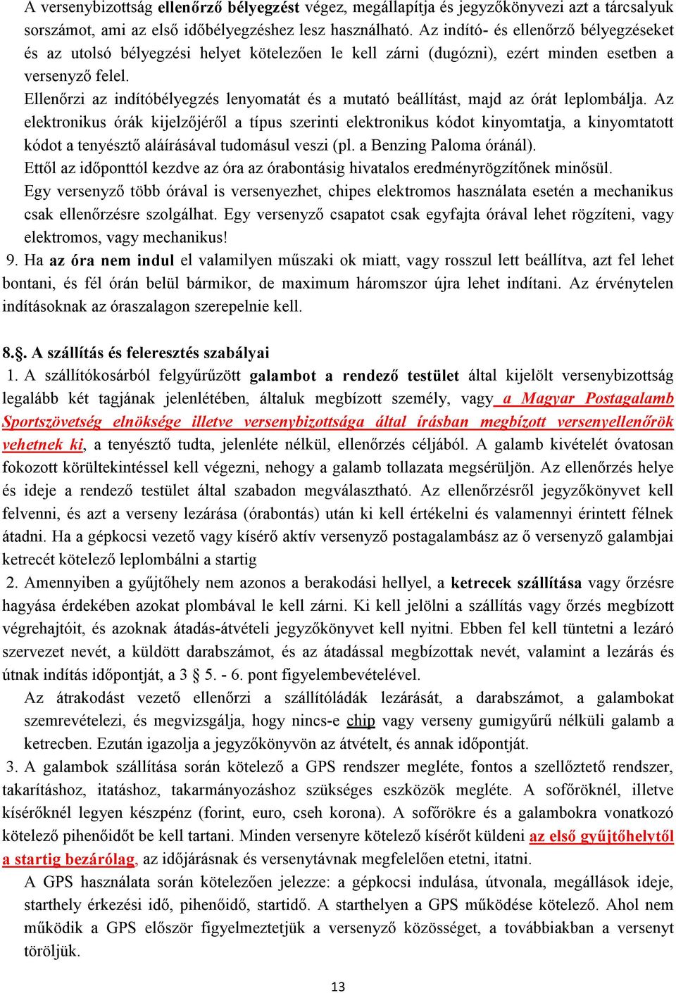 Ellenőrzi az indítóbélyegzés lenyomatát és a mutató beállítást, majd az órát leplombálja.
