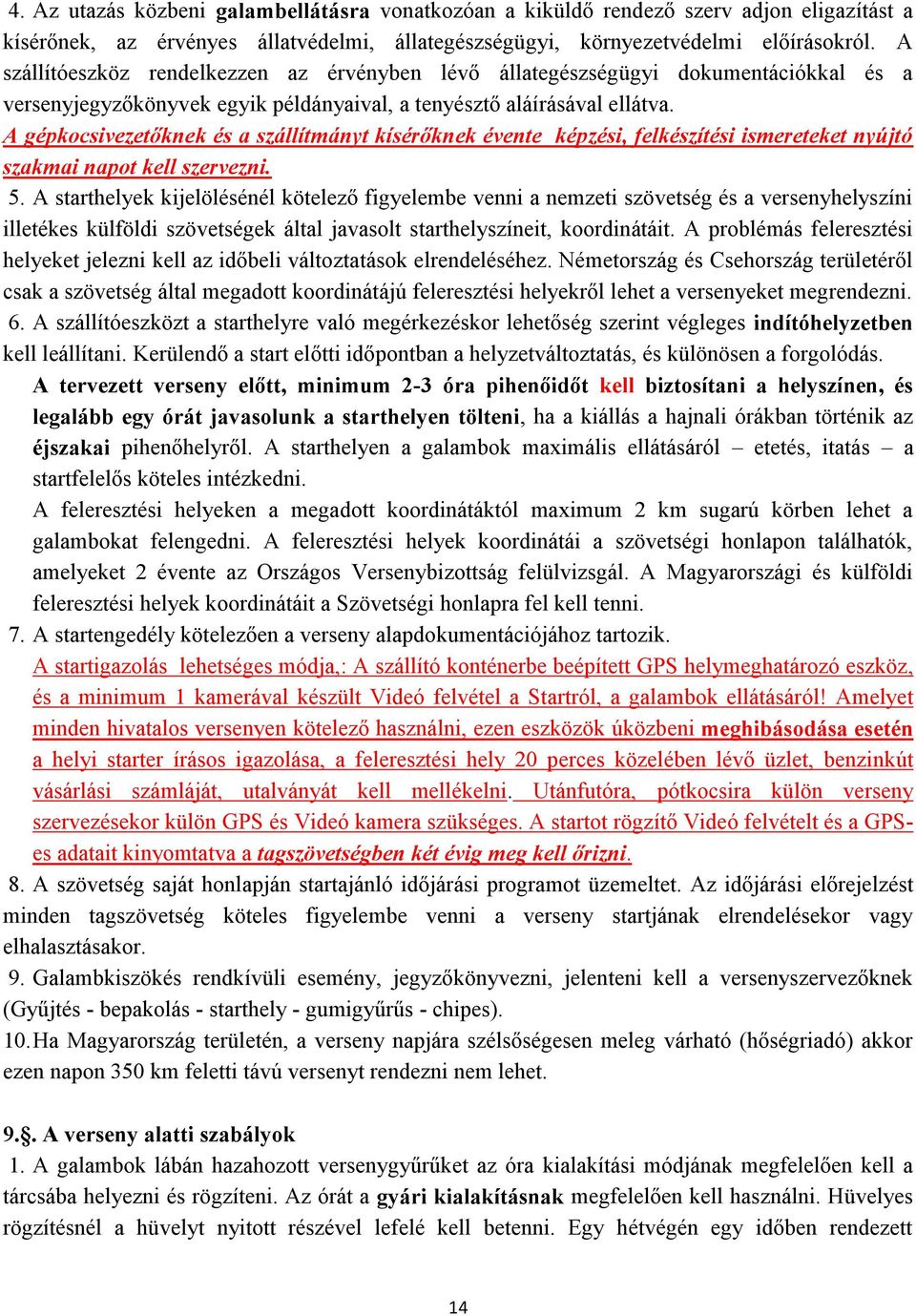 A gépkocsivezetőknek és a szállítmányt kísérőknek évente képzési, felkészítési ismereteket nyújtó szakmai napot kell szervezni. 5.