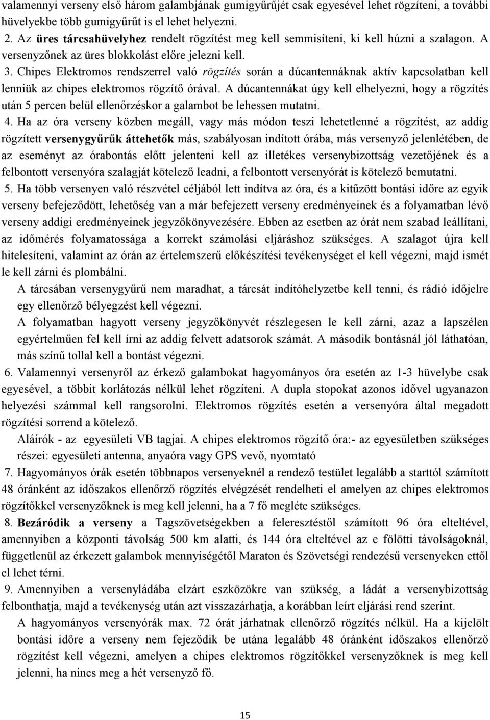 Chipes Elektromos rendszerrel való rögzítés során a dúcantennáknak aktív kapcsolatban kell lenniük az chipes elektromos rögzítő órával.