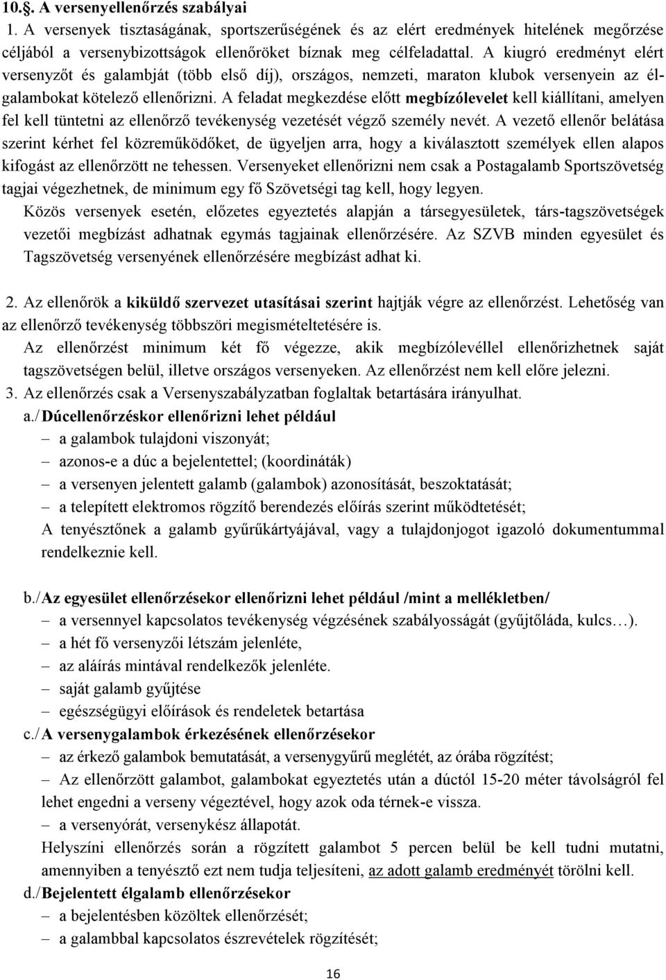 A feladat megkezdése előtt megbízólevelet kell kiállítani, amelyen fel kell tüntetni az ellenőrző tevékenység vezetését végző személy nevét.