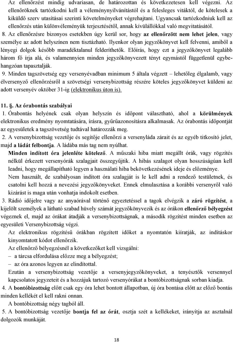 Ugyancsak tartózkodniuk kell az ellenőrzés után különvéleményük terjesztésétől, annak kívülállókkal való megvitatásától. 8.