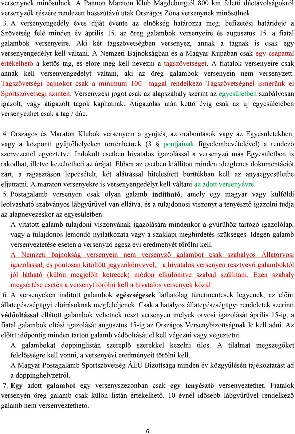 Aki két tagszövetségben versenyez, annak a tagnak is csak egy versenyengedélyt kell váltani.