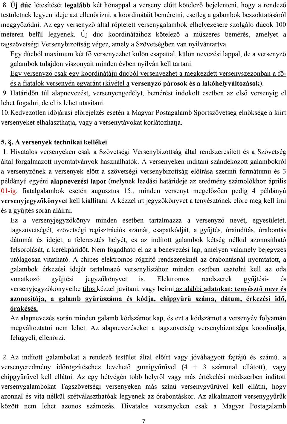 Új dúc koordinátáihoz kötelező a műszeres bemérés, amelyet a tagszövetségi Versenybizottság végez, amely a Szövetségben van nyilvántartva.