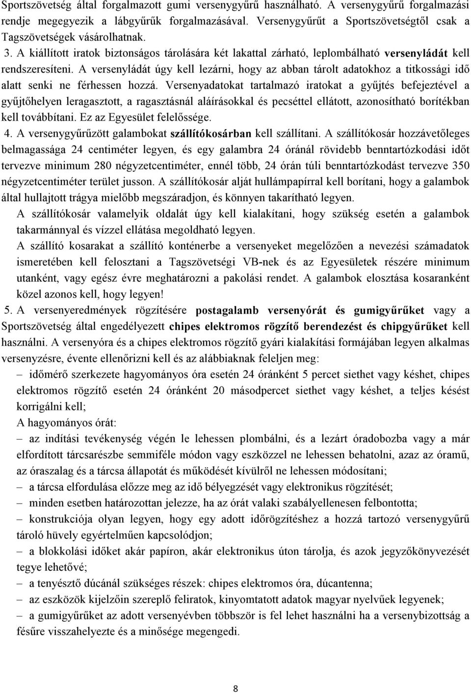 A versenyládát úgy kell lezárni, hogy az abban tárolt adatokhoz a titkossági idő alatt senki ne férhessen hozzá.
