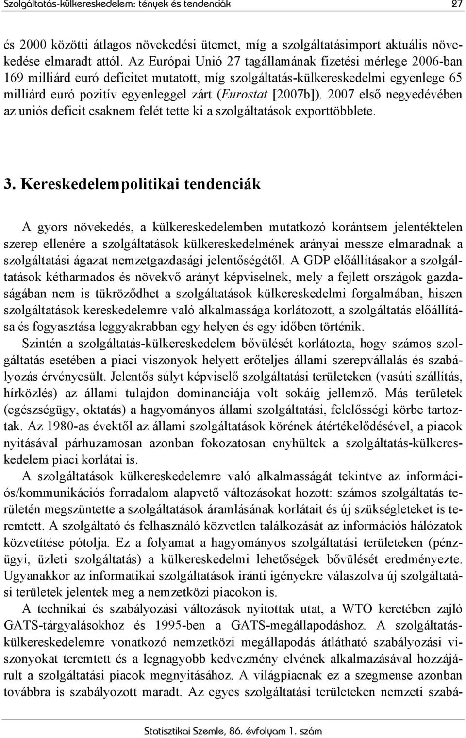 2007 első negyedévében az uniós deficit csaknem felét tette ki a exporttöbblete. 3.