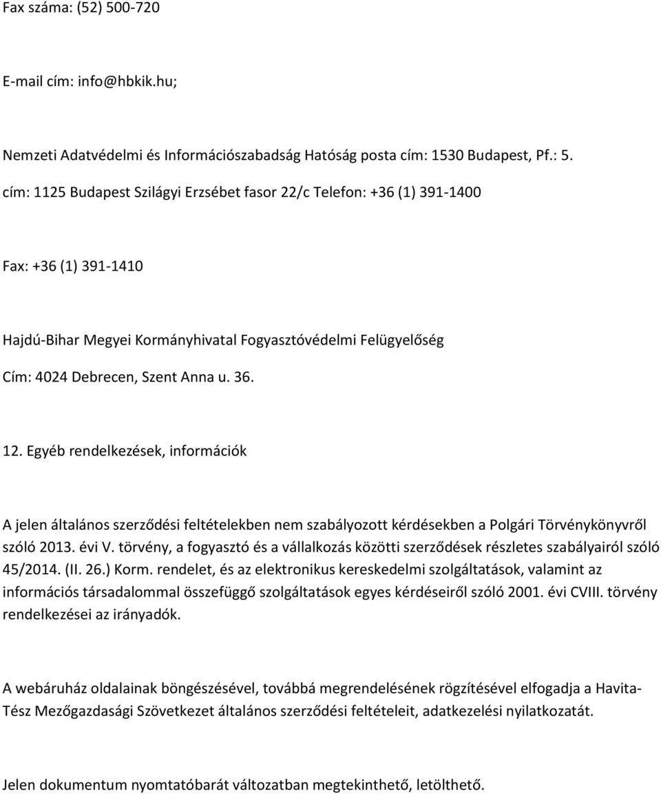 12. Egyéb rendelkezések, információk A jelen általános szerződési feltételekben nem szabályozott kérdésekben a Polgári Törvénykönyvről szóló 2013. évi V.