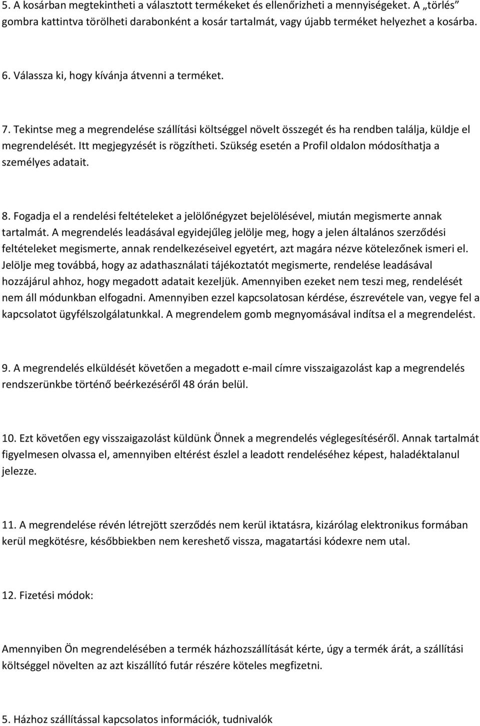 Szükség esetén a Profil oldalon módosíthatja a személyes adatait. 8. Fogadja el a rendelési feltételeket a jelölőnégyzet bejelölésével, miután megismerte annak tartalmát.