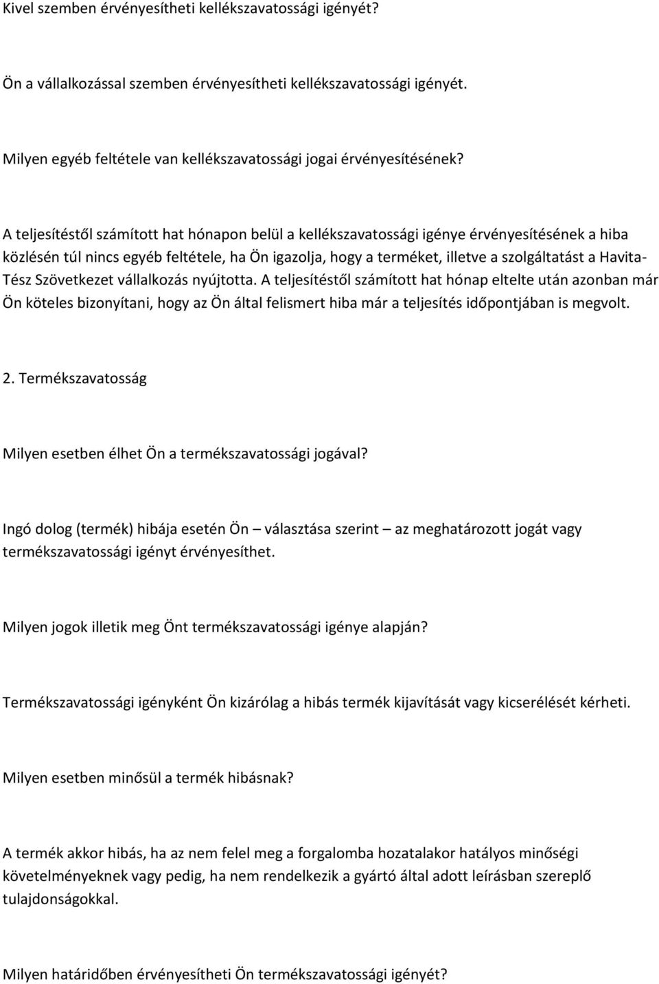 Tész Szövetkezet vállalkozás nyújtotta. A teljesítéstől számított hat hónap eltelte után azonban már Ön köteles bizonyítani, hogy az Ön által felismert hiba már a teljesítés időpontjában is megvolt.