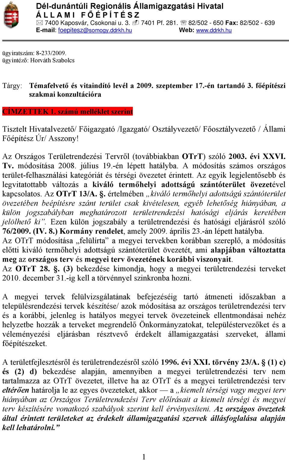 számú melléklet szerint Tisztelt Hivatalvezető/ Főigazgató /Igazgató/ Osztályvezető/ Főosztályvezető / Állami Főépítész Úr/ Asszony!