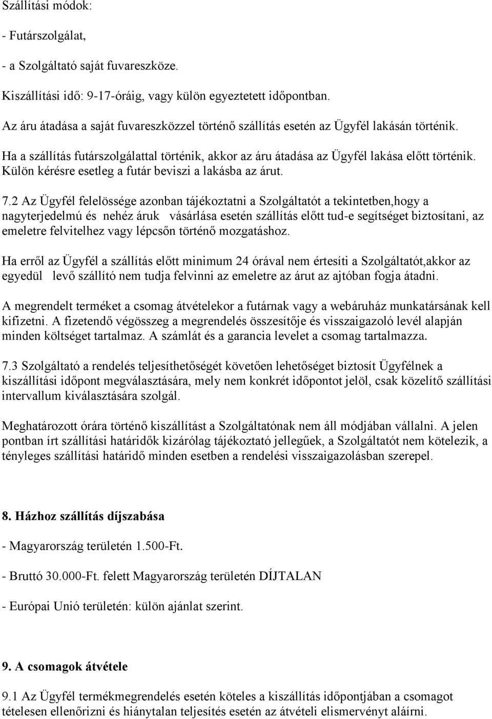 Külön kérésre esetleg a futár beviszi a lakásba az árut. 7.