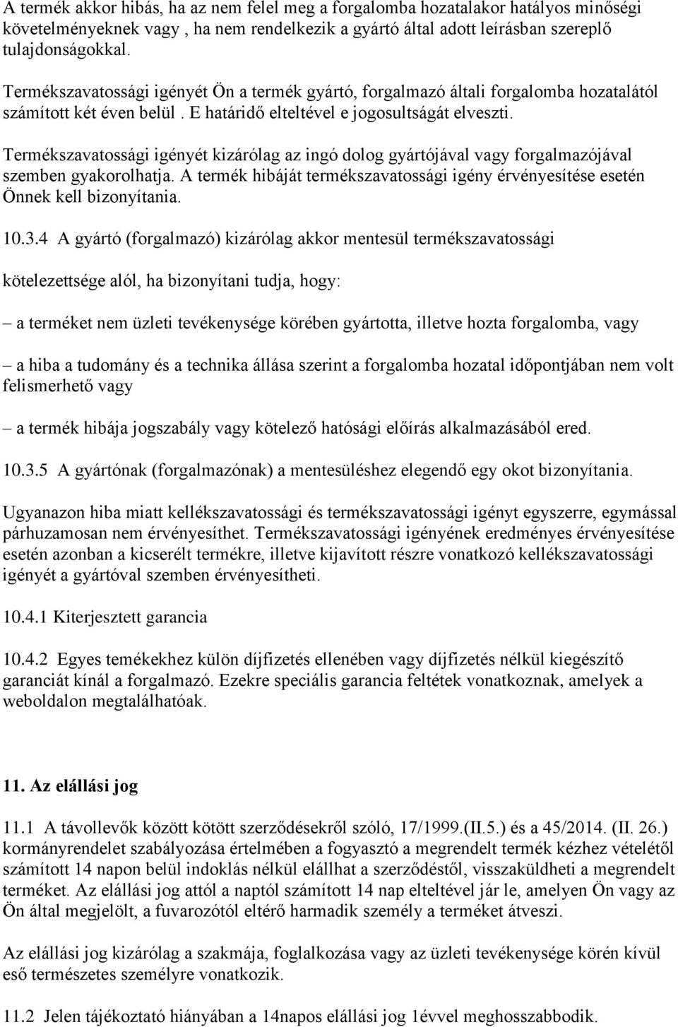 Termékszavatossági igényét kizárólag az ingó dolog gyártójával vagy forgalmazójával szemben gyakorolhatja. A termék hibáját termékszavatossági igény érvényesítése esetén Önnek kell bizonyítania. 10.3.