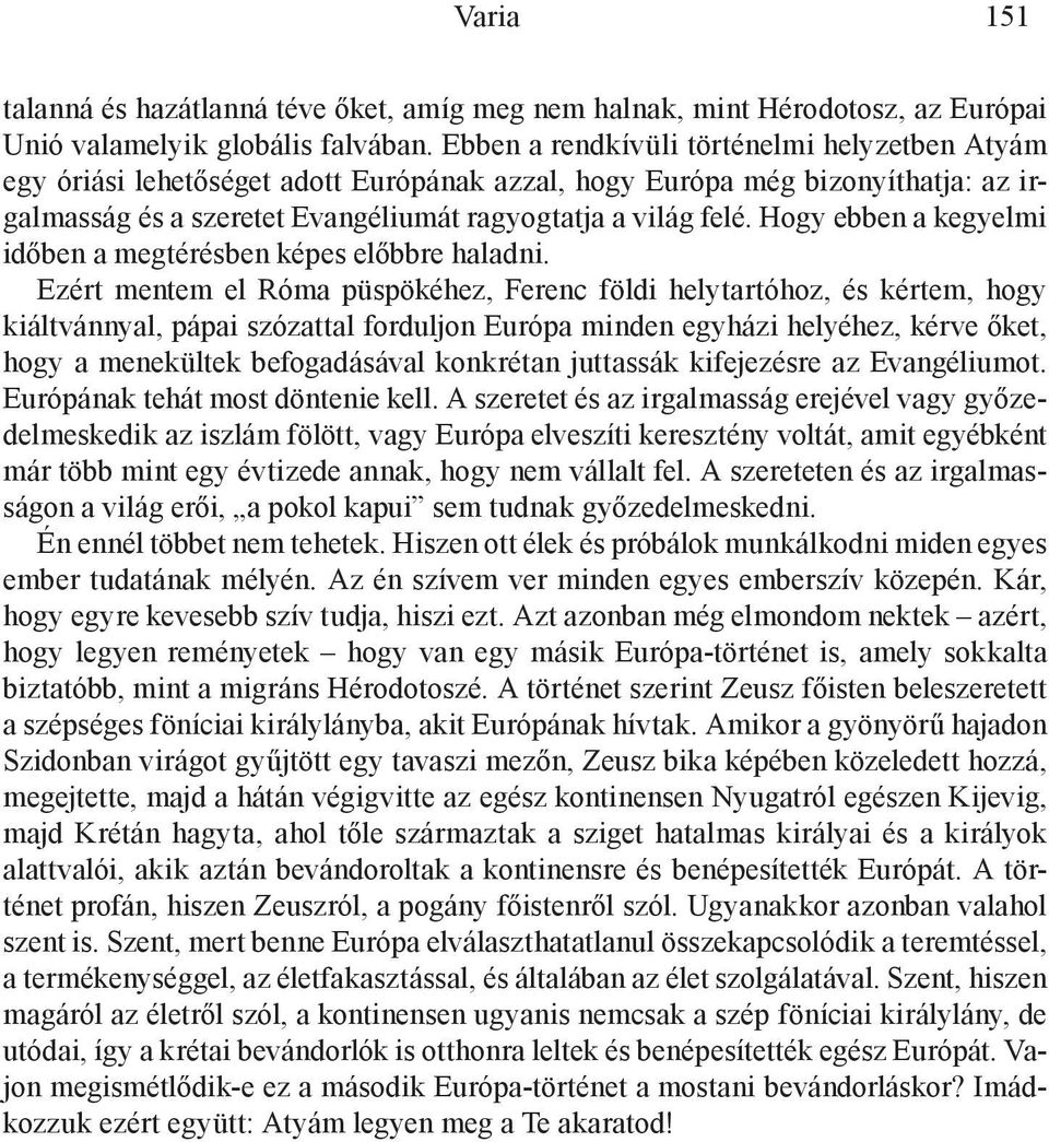 Hogy ebben a kegyelmi időben a megtérésben képes előbbre haladni.