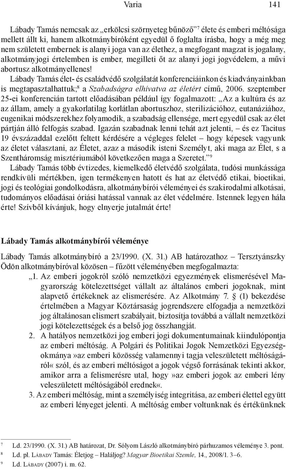 Lábady Tamás élet- és családvédő szolgálatát konferenciáinkon és kiadványainkban is megtapasztalhattuk; 8 a Szabadságra elhívatva az életért című, 2006.