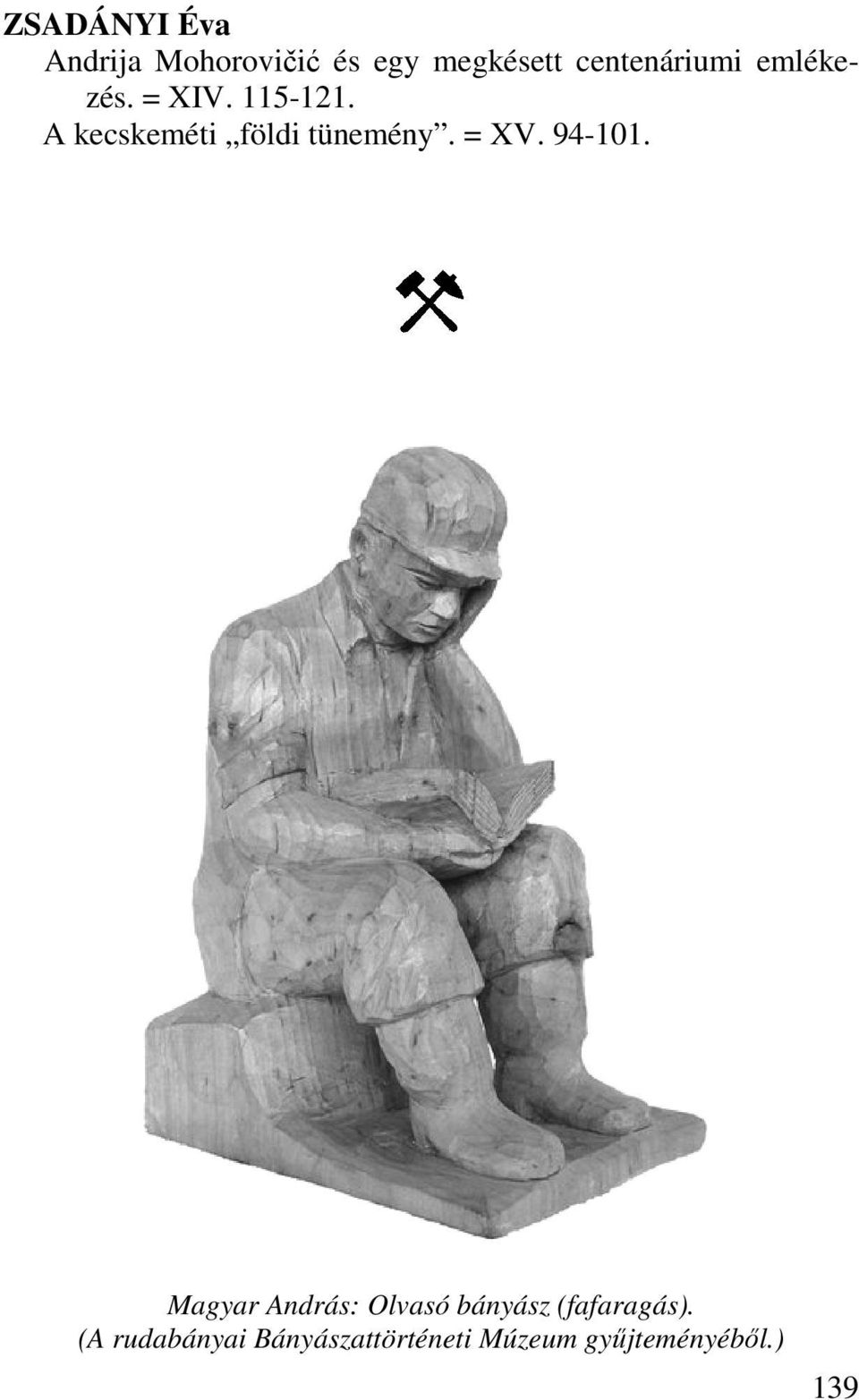 A kecskeméti földi tünemény. = XV. 94-101.