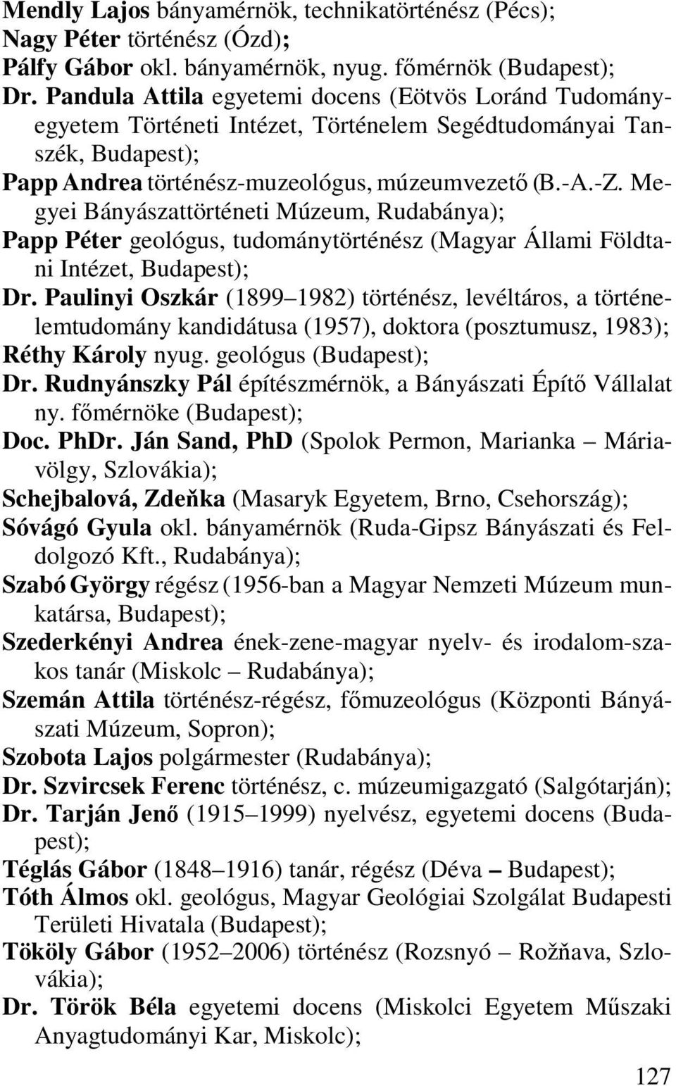 Megyei Bányászattörténeti Múzeum, Rudabánya); Papp Péter geológus, tudománytörténész (Magyar Állami Földtani Intézet, Budapest); Dr.