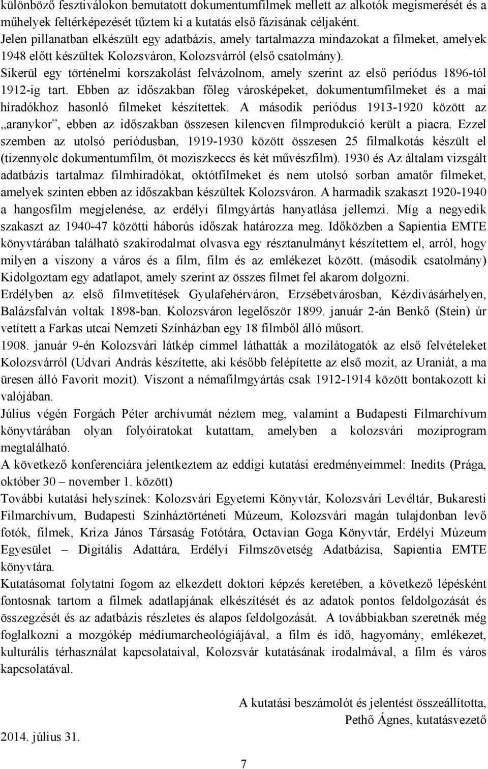Sikerül egy történelmi korszakolást felvázolnom, amely szerint az elsı periódus 1896-tól 1912-ig tart.