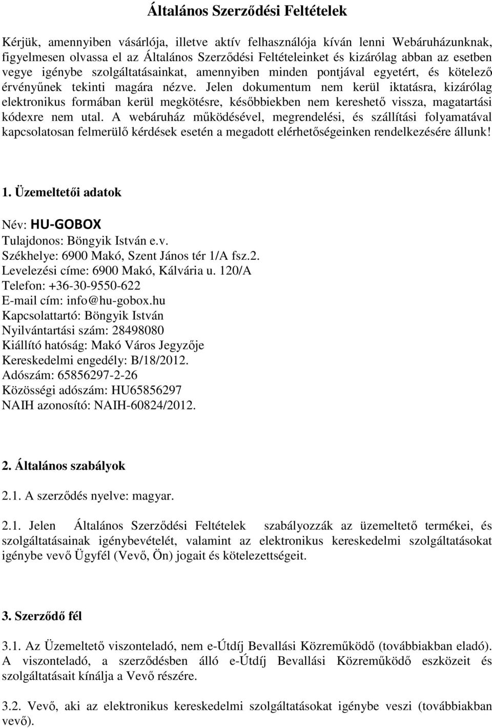 Jelen dokumentum nem kerül iktatásra, kizárólag elektronikus formában kerül megkötésre, későbbiekben nem kereshető vissza, magatartási kódexre nem utal.