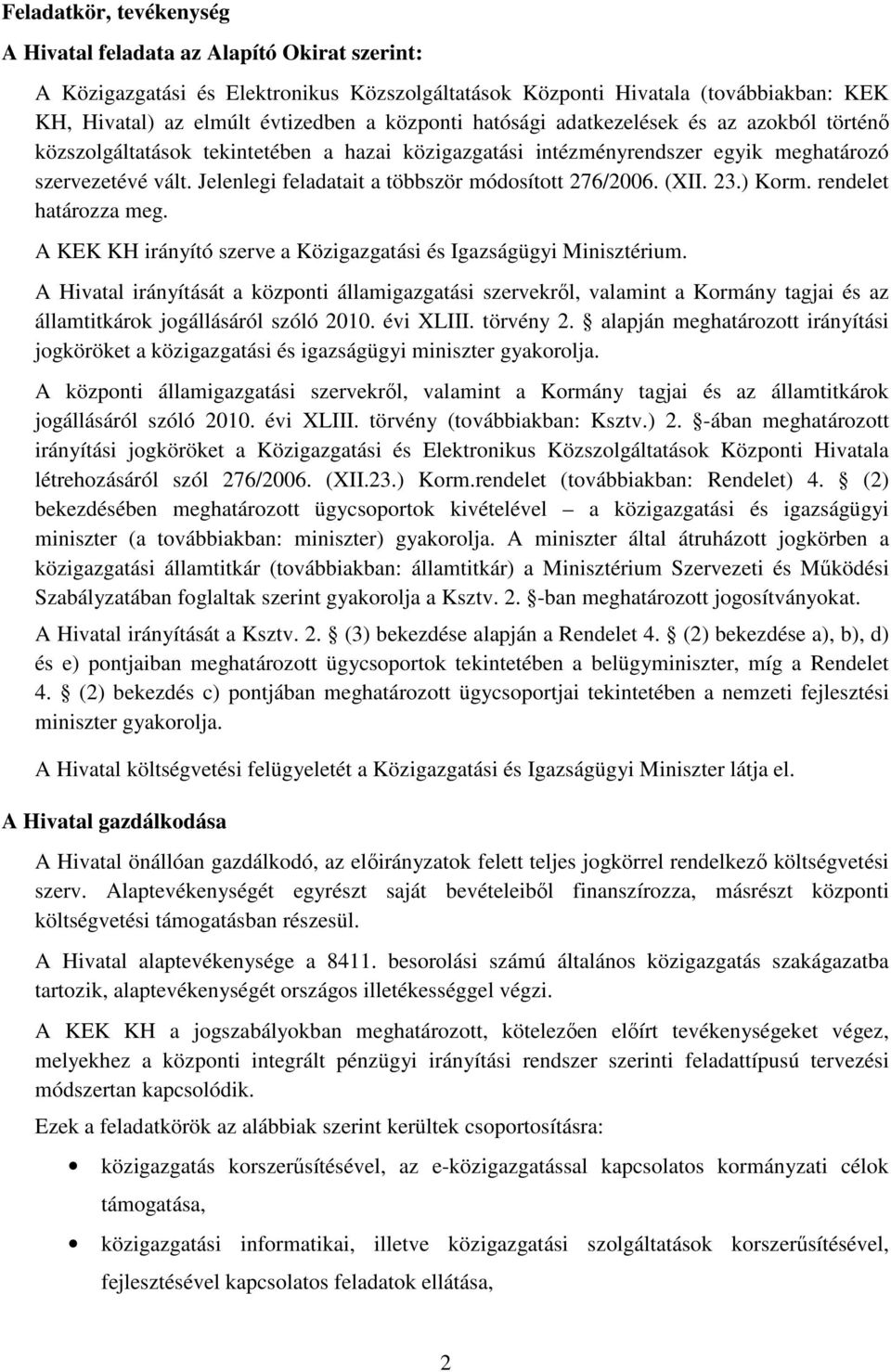 Jelenlegi feladatait a többször módosított 276/2006. (XII. 23.) Korm. rendelet határozza meg. A KEK KH irányító szerve a Közigazgatási és Igazságügyi Minisztérium.