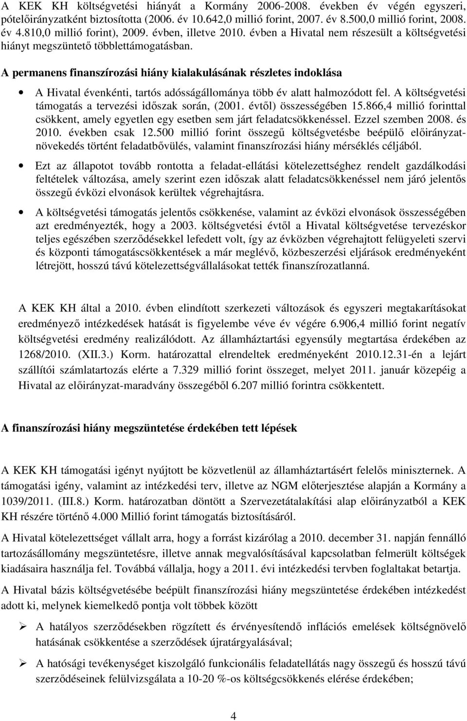 A permanens finanszírozási hiány kialakulásának részletes indoklása A Hivatal évenkénti, tartós adósságállománya több év alatt halmozódott fel.