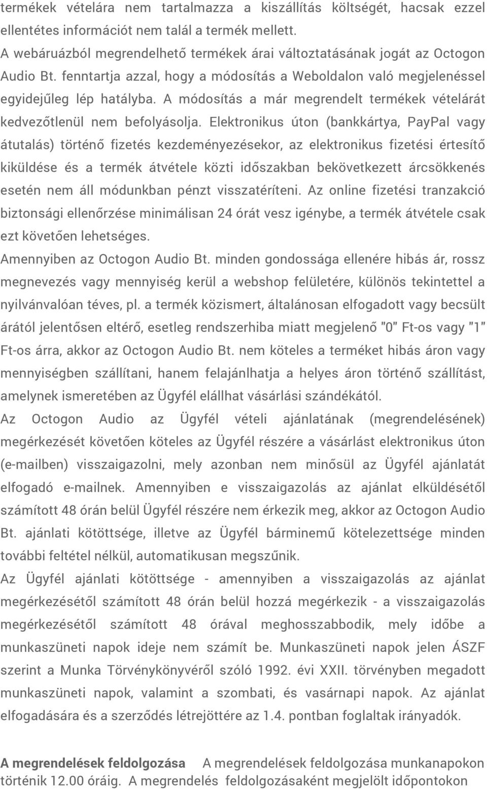 A módosítás a már megrendelt termékek vételárát kedvezőtlenül nem befolyásolja.