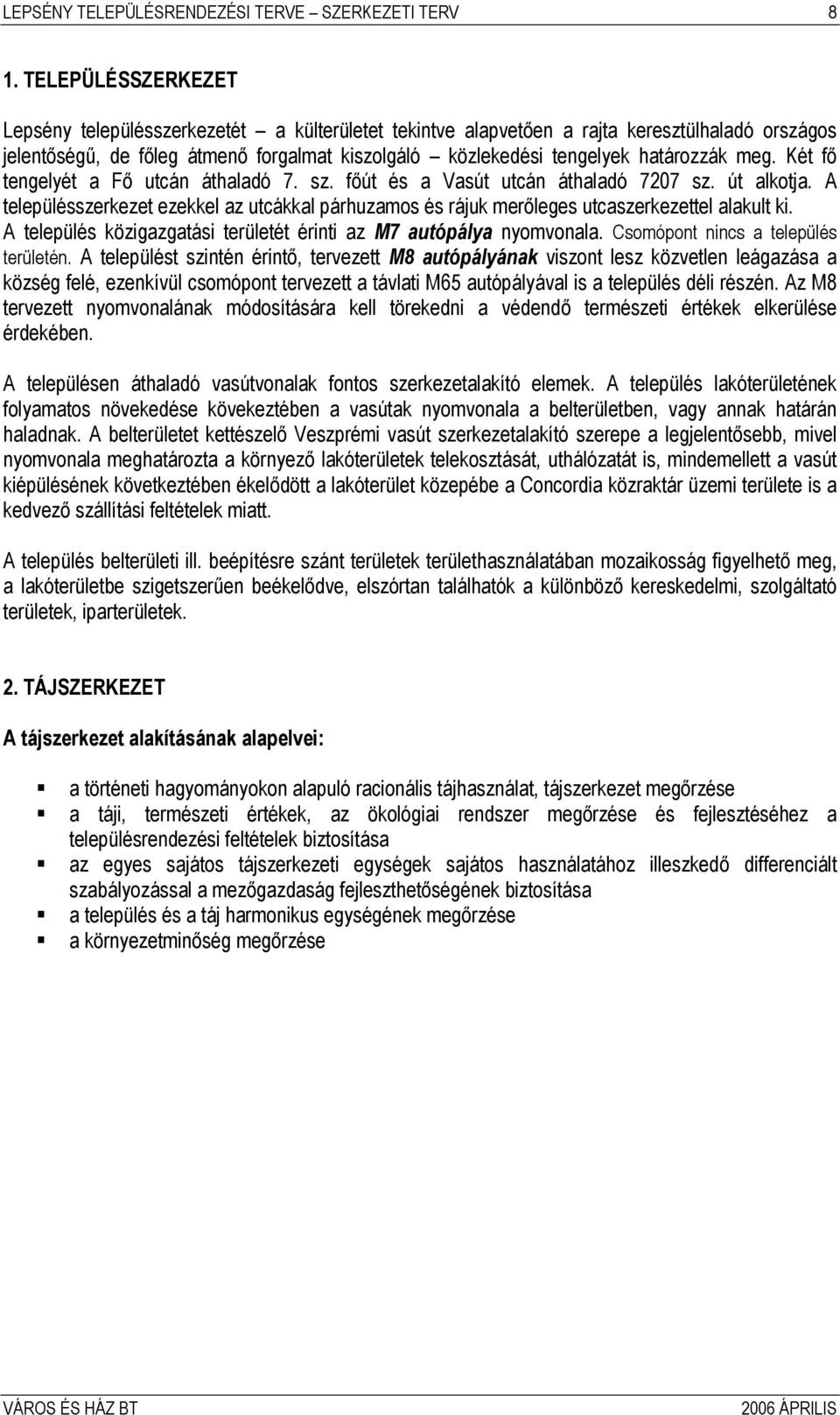 meg. Két fő tengelyét a Fő utcán áthaladó 7. sz. főút és a Vasút utcán áthaladó 7207 sz. út alkotja. A településszerkezet ezekkel az utcákkal párhuzamos és rájuk merőleges utcaszerkezettel alakult ki.