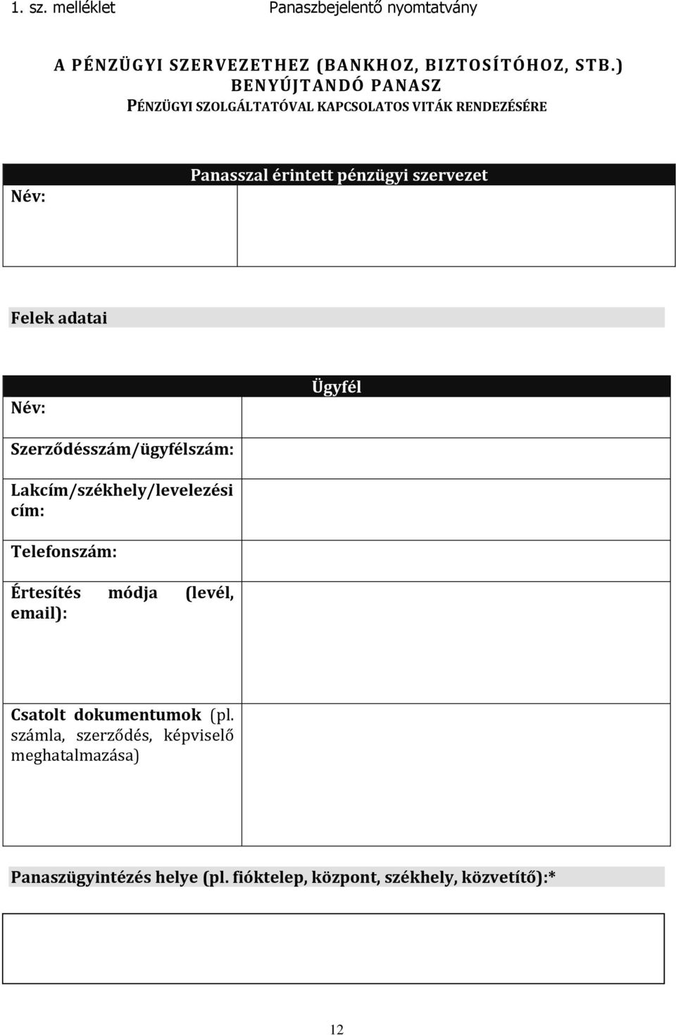 Felek adatai Név: Ügyfél Szerződésszám/ügyfélszám: Lakcím/székhely/levelezési cím: Telefonszám: Értesítés módja (levél,