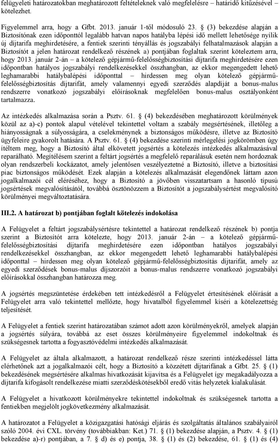 felhatalmazások alapján a Biztosítót a jelen határozat rendelkező részének a) pontjában foglaltak szerint köteleztem arra, hogy 2013.