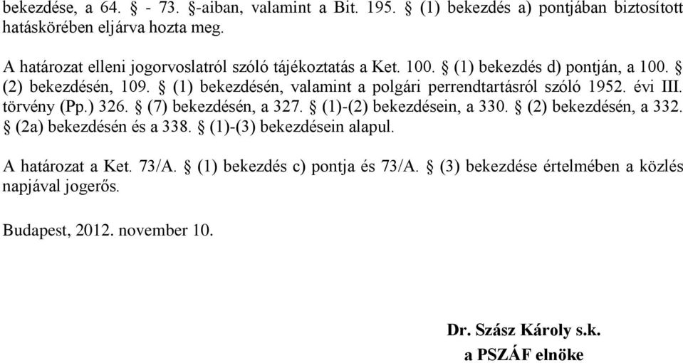 (1) bekezdésén, valamint a polgári perrendtartásról szóló 1952. évi III. törvény (Pp.) 326. (7) bekezdésén, a 327. (1)-(2) bekezdésein, a 330.