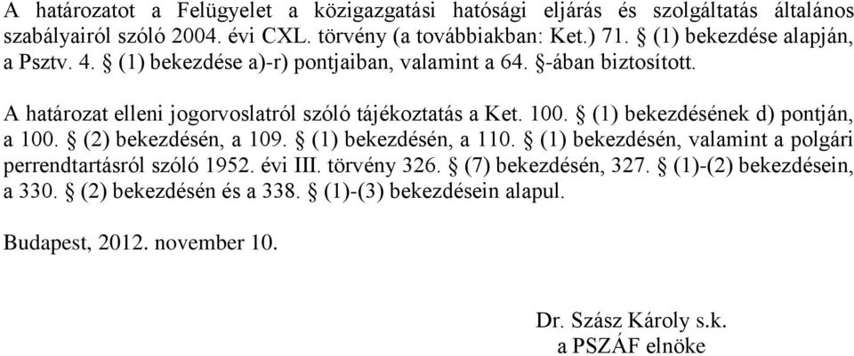 100. (1) bekezdésének d) pontján, a 100. (2) bekezdésén, a 109. (1) bekezdésén, a 110. (1) bekezdésén, valamint a polgári perrendtartásról szóló 1952. évi III.