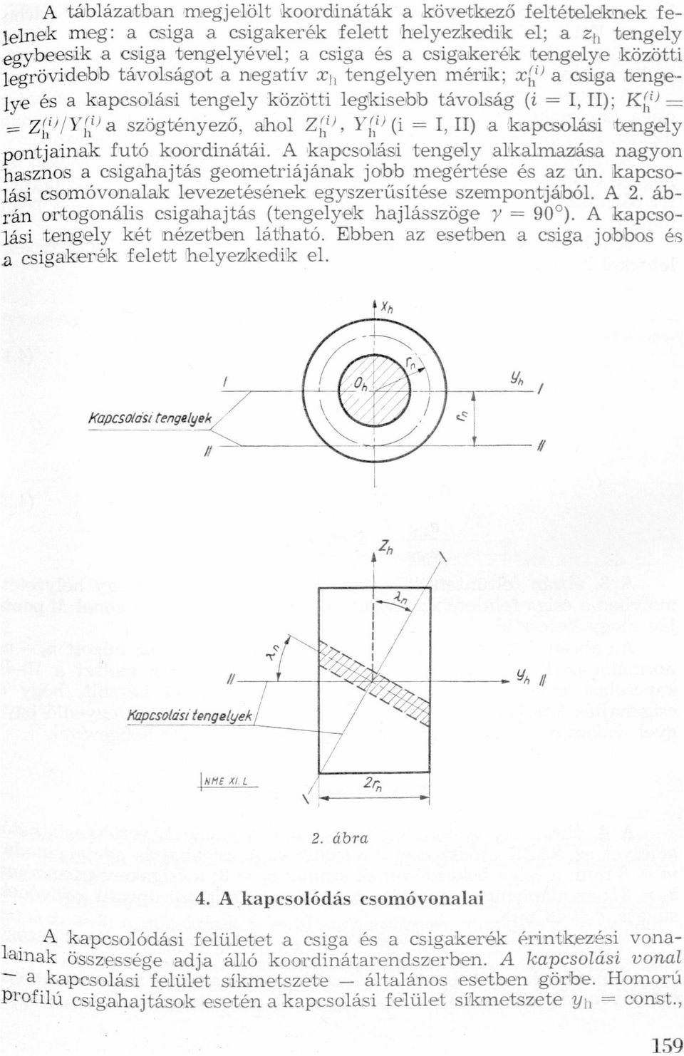 pontjink futó koordinátái A kpcsolási tengely lklmzás ngyon hsznos csighujtás geometriájánk jobb megértése és z ún kpcsolási csomóvonvlk levezetésének egyszerűsítése szempontjából A 2 ábrán