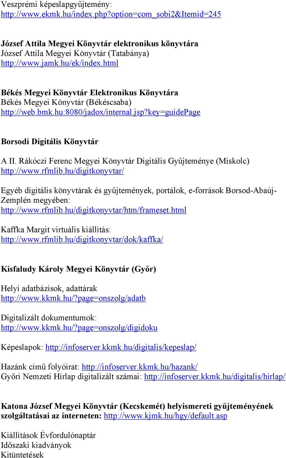 Rákóczi Ferenc Megyei Könyvtár Digitális Gyűjteménye (Miskolc) http://www.rfmlib.