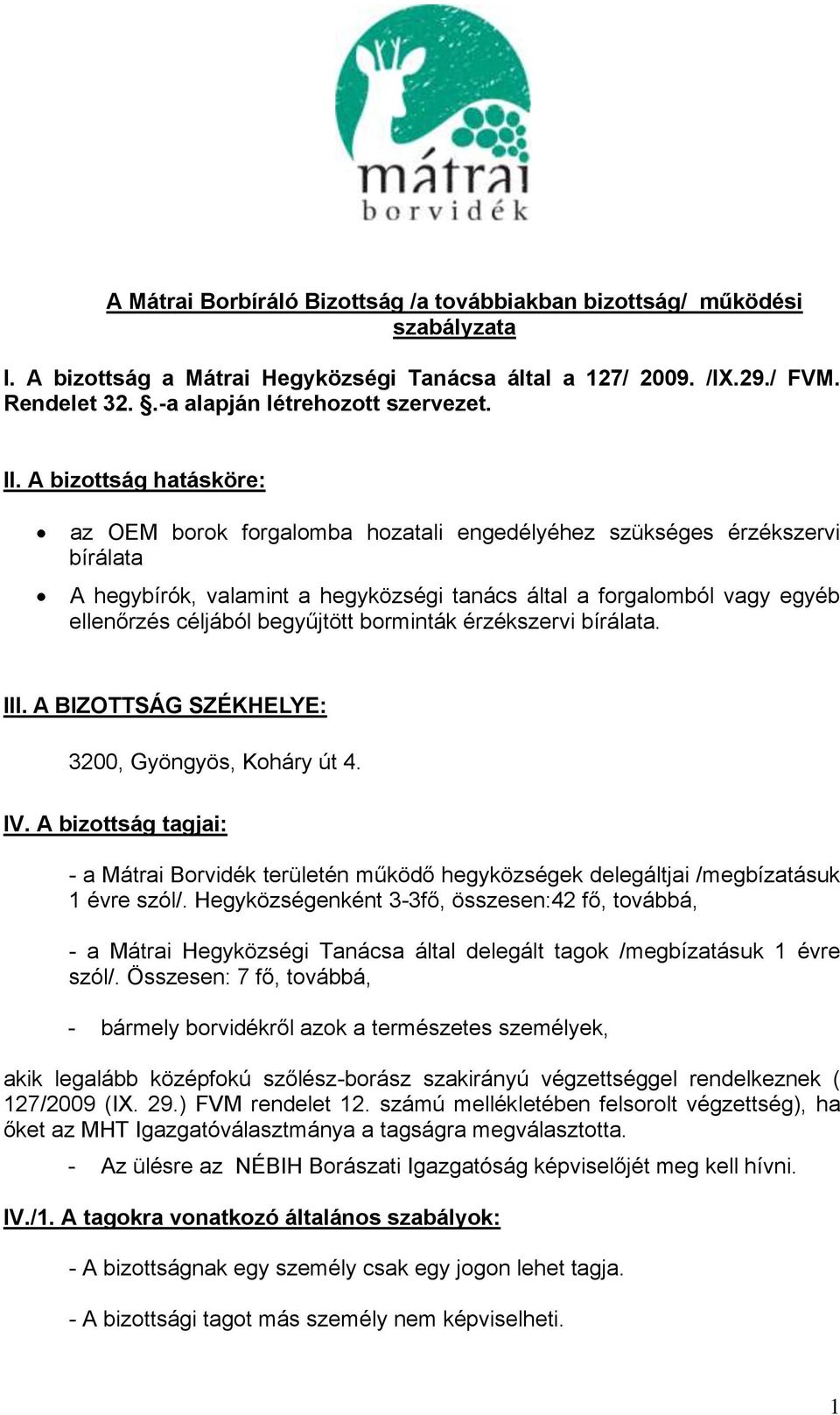 begyűjtött borminták érzékszervi bírálata. III. A BIZOTTSÁG SZÉKHELYE: 3200, Gyöngyös, Koháry út 4. IV.
